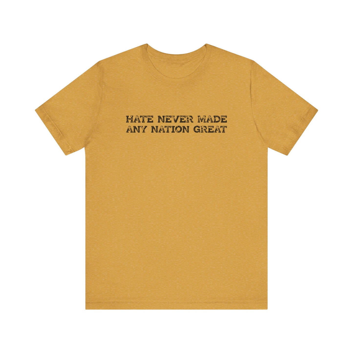 Hate Never Made Any Nation Great Anti Hate Shirt - Goateez Style