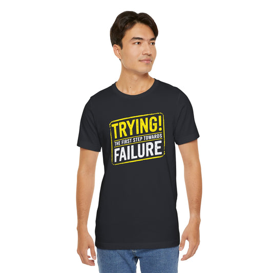 Trying the First Step Toward Failure Shirt - Funny Sarcastic Tee for Quitters & Realists - Goateez Style