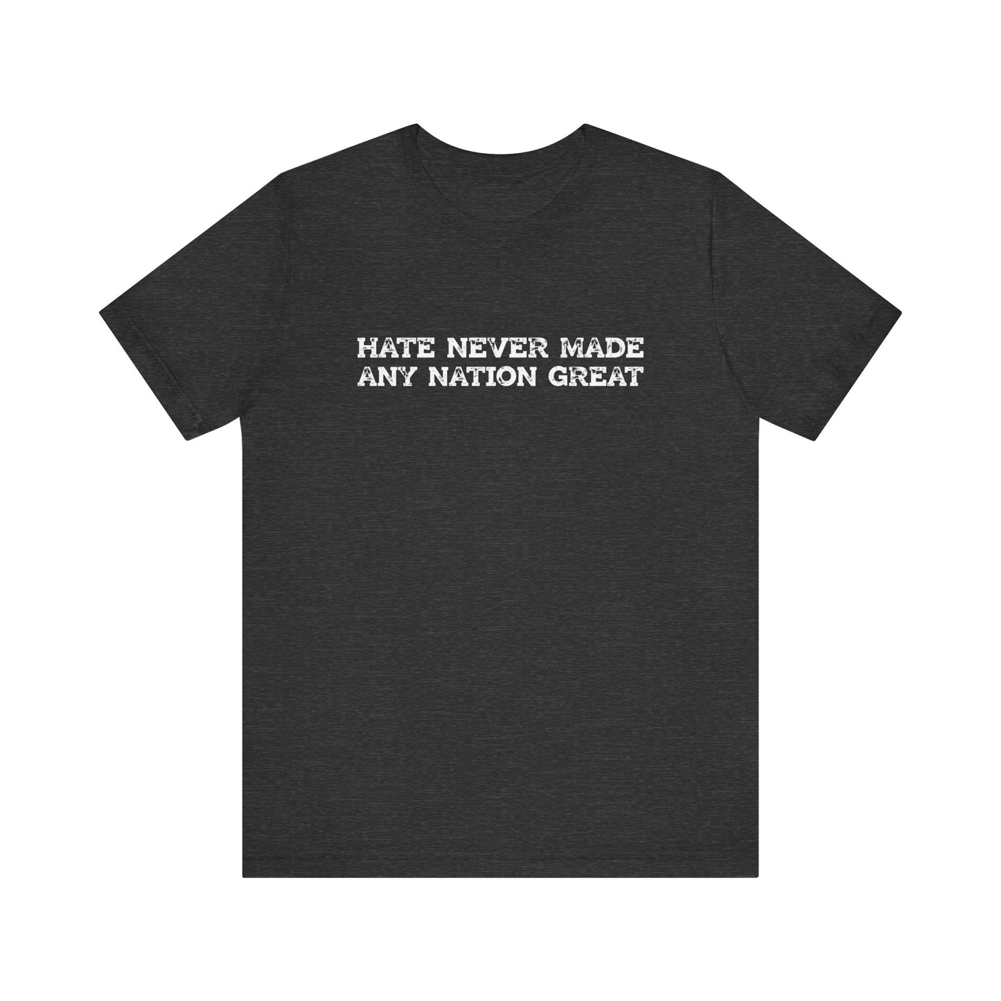 Hate Never Made Any Nation Great Anti Hate Shirt - Goateez Style