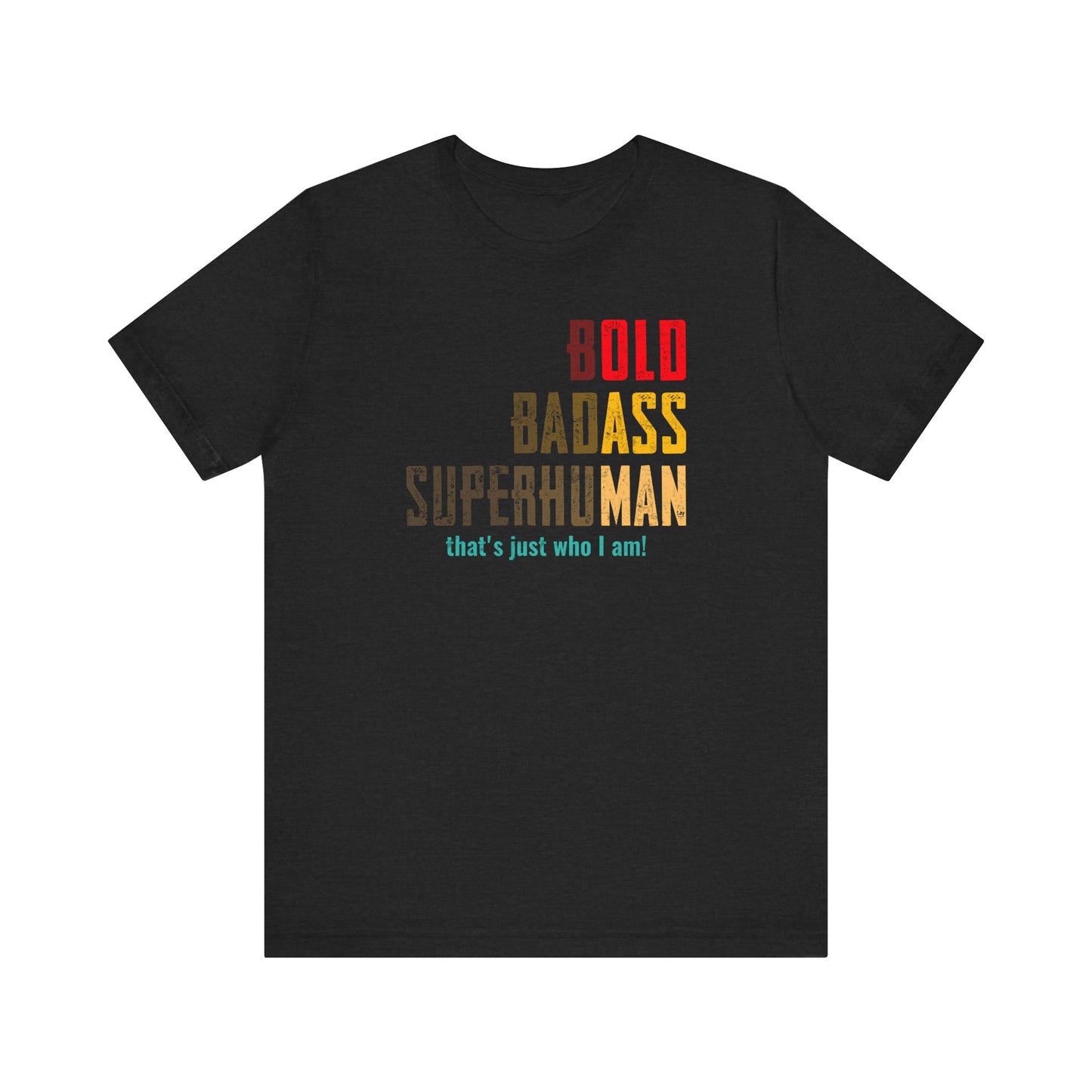 Bold Badass Superhuman T-Shirt - Funny Motivational Tee, Sassy Graphic Shirt, Confidence Gift - Goateez Style