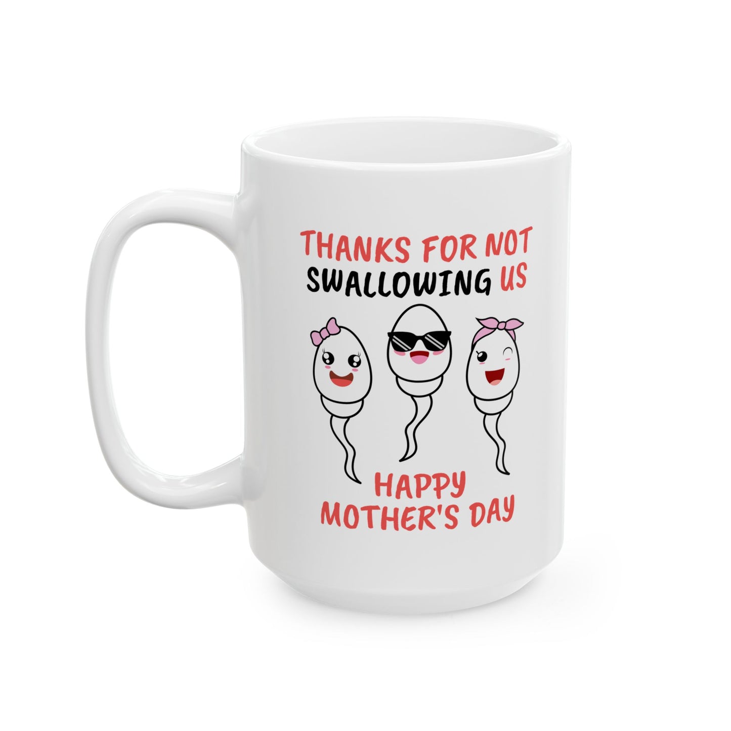 Funny Mother's Day Mug - Thanks for Not Swallowing Us