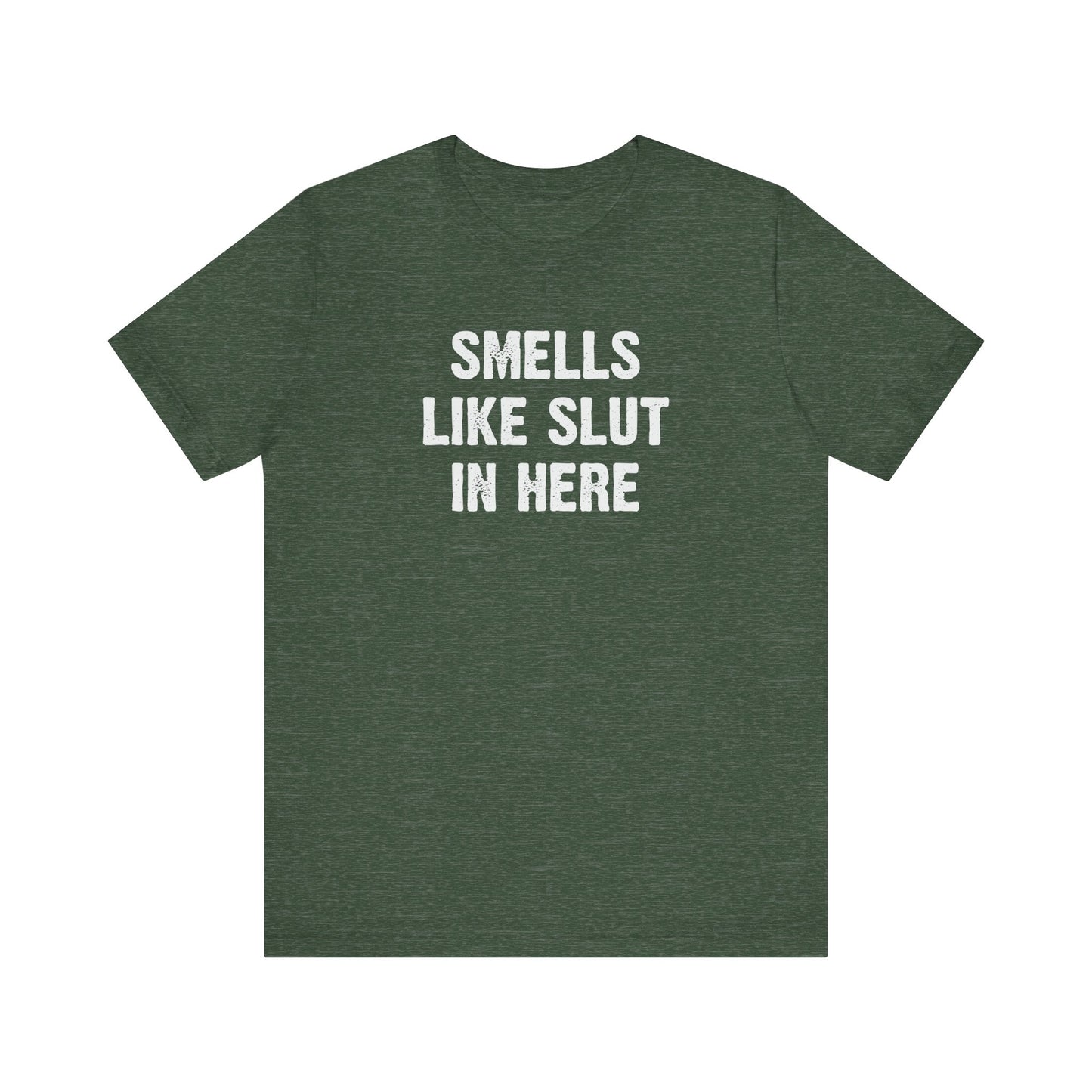 Smells Like Slut in Here T-Shirt - Bold and Funny Graphic Tee