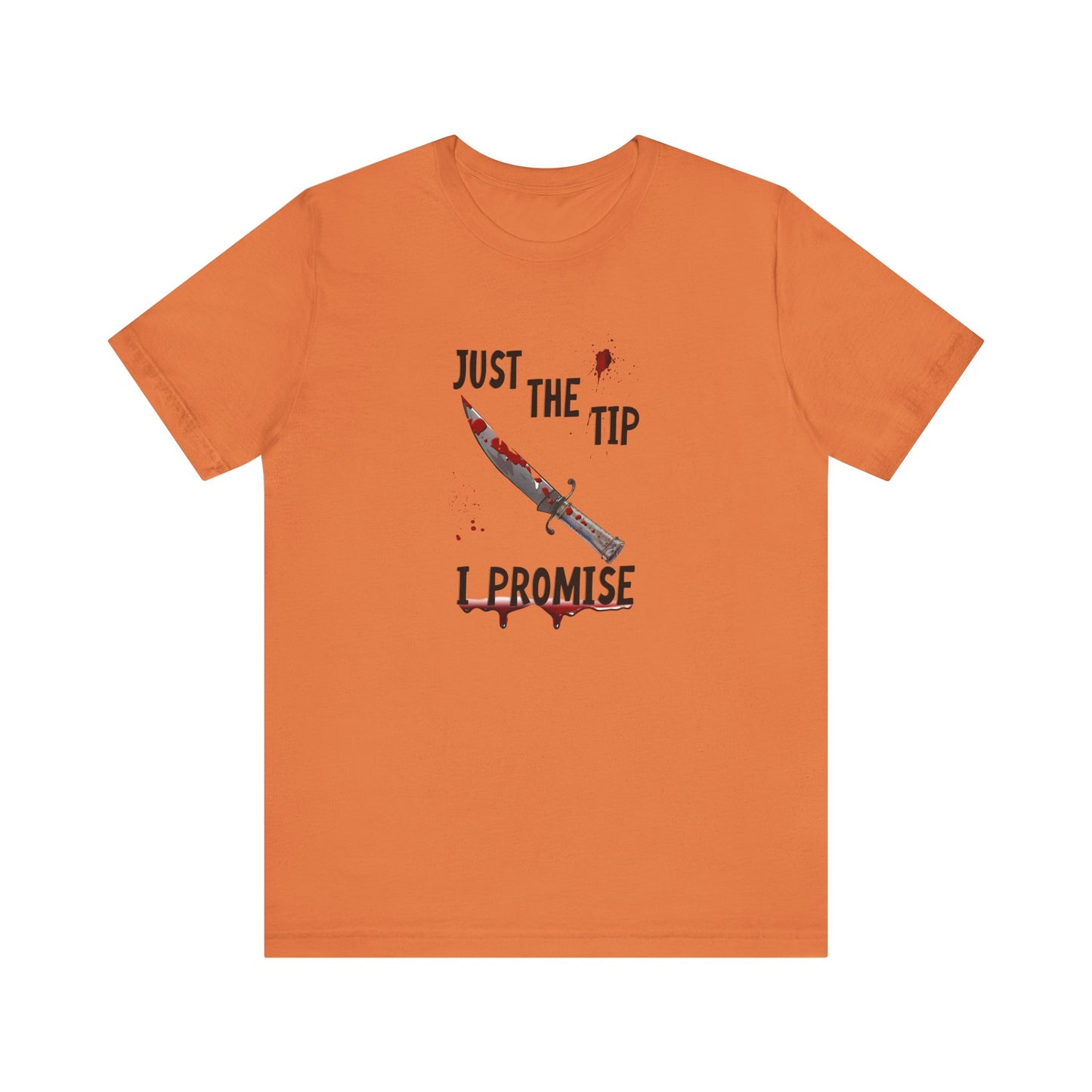 Just The Tip I Promise Shirt, Funny Dark Humor Tee - Goateez Style