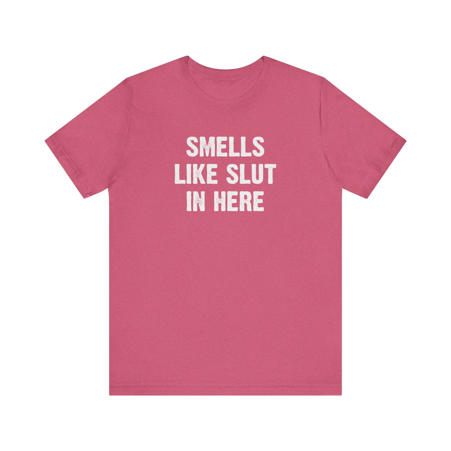 Smells Like Slut in Here T-Shirt - Bold and Funny Graphic Tee