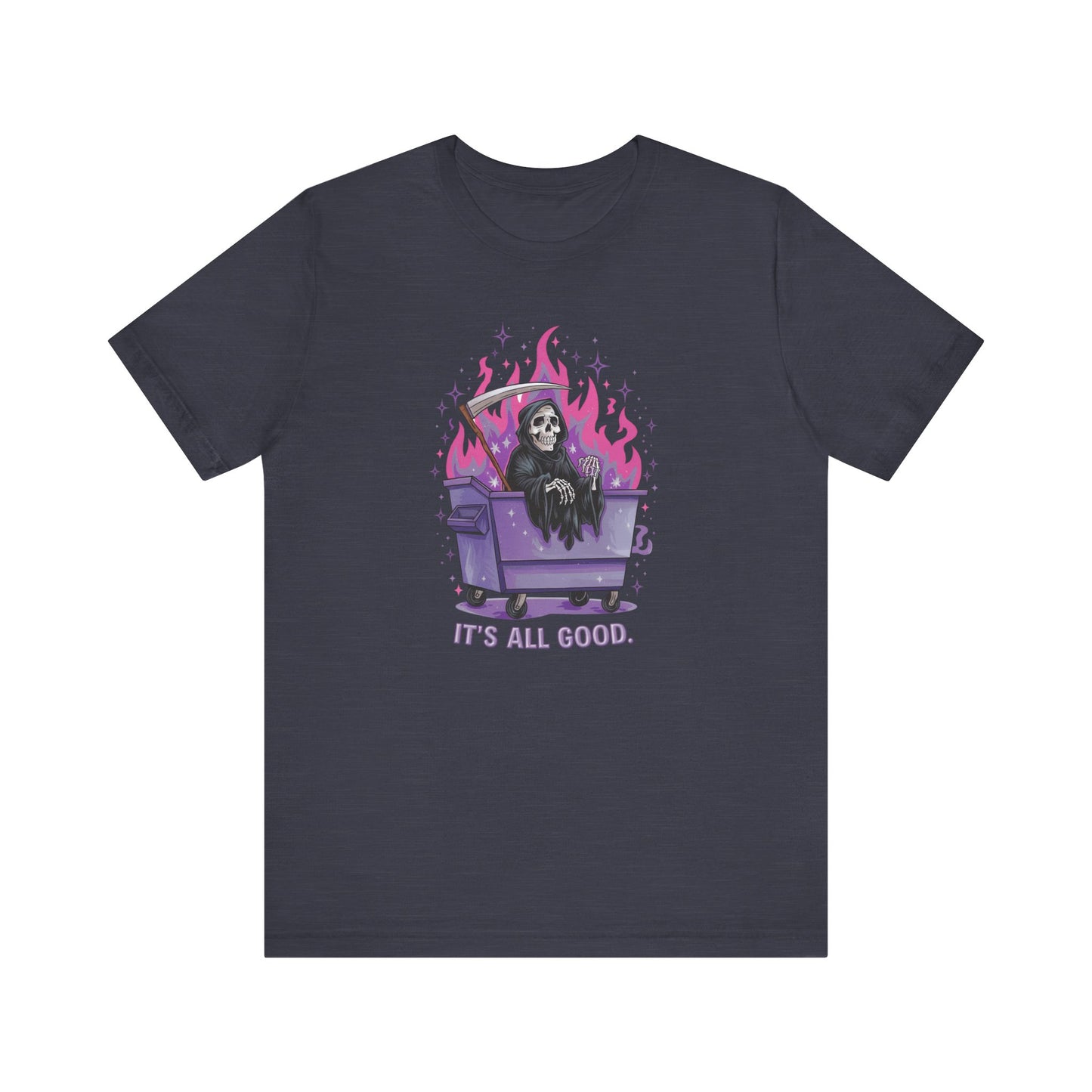 It's All Good Shirt - Grim Reaper Dumpster Fire Tee, Funny Dark Humor T-Shirt