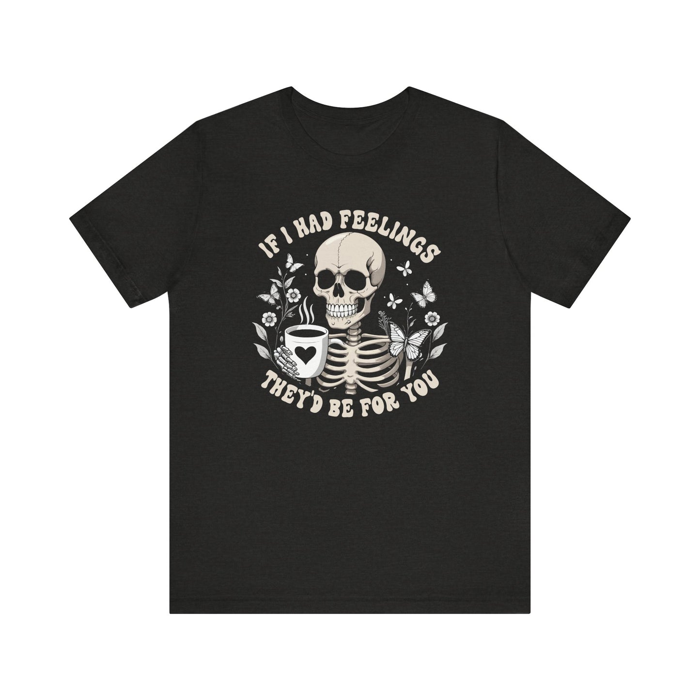 If I Had Feelings, They'd Be For You Shirt - Funny Skeleton Valentine Tee - Goateez Style