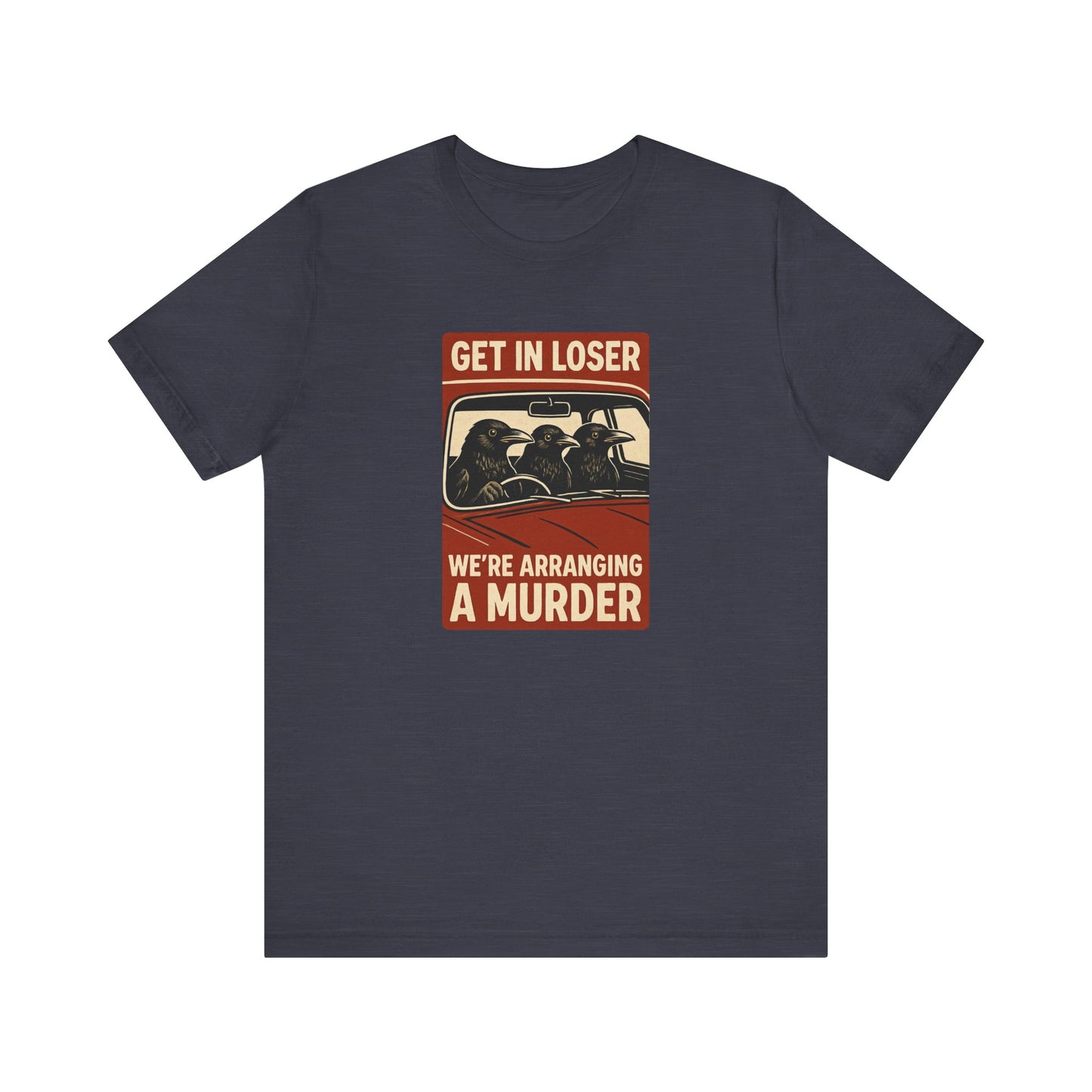 Get in Loser Crow Shirt - Funny Raven Murder T-Shirt - Goateez Style