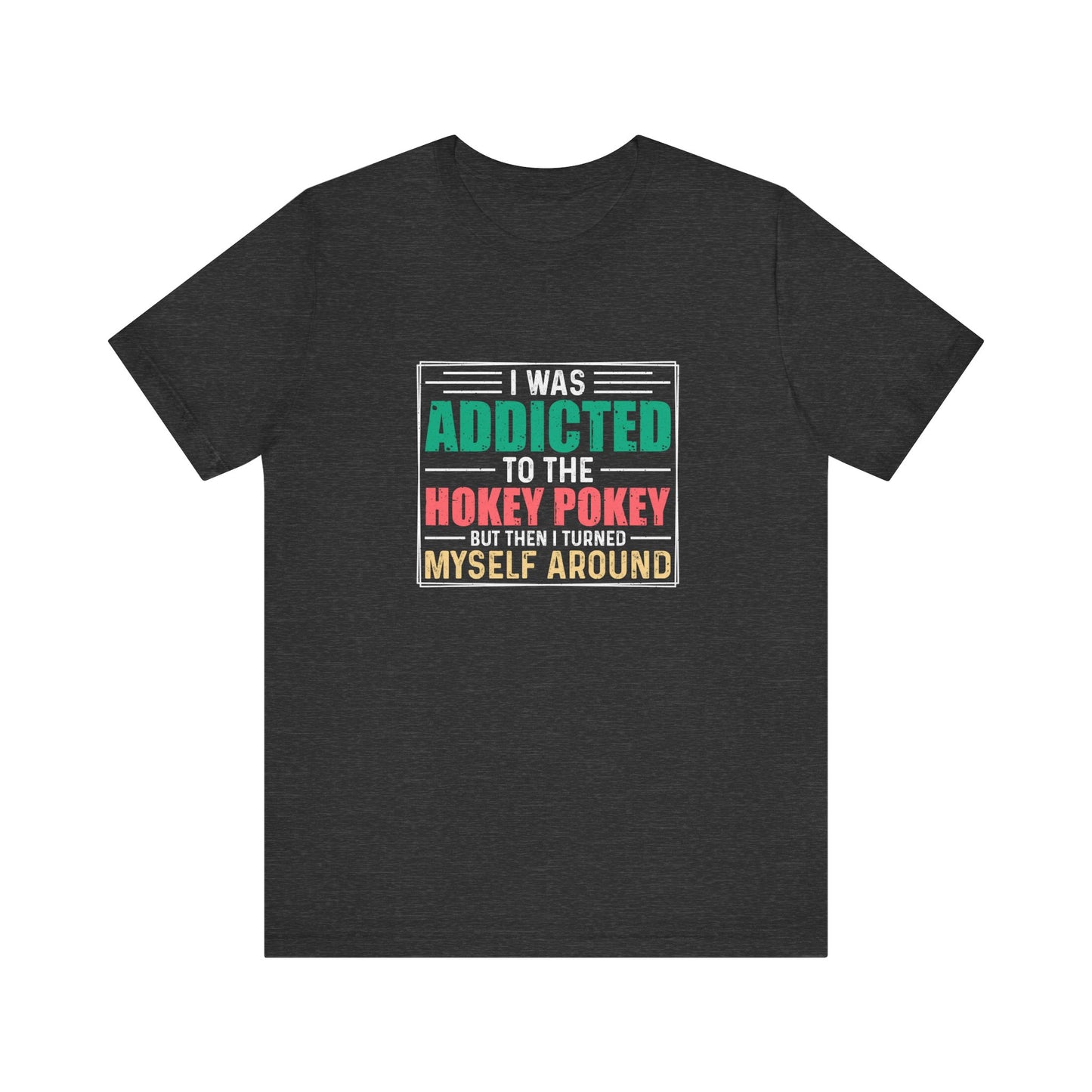 I Was Addicted to the Hokey Pokey Shirt - Funny Retro Tee