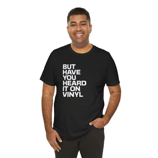 Have You Heard It On Vinyl T-Shirt - Music Lover Retro Tee - Goateez Style