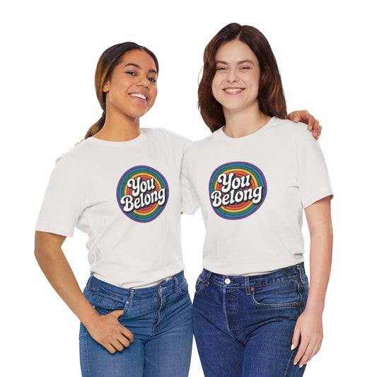 You Belong Shirt - LGBTQ Rainbow Affirmation Pride Tee - Goateez Style