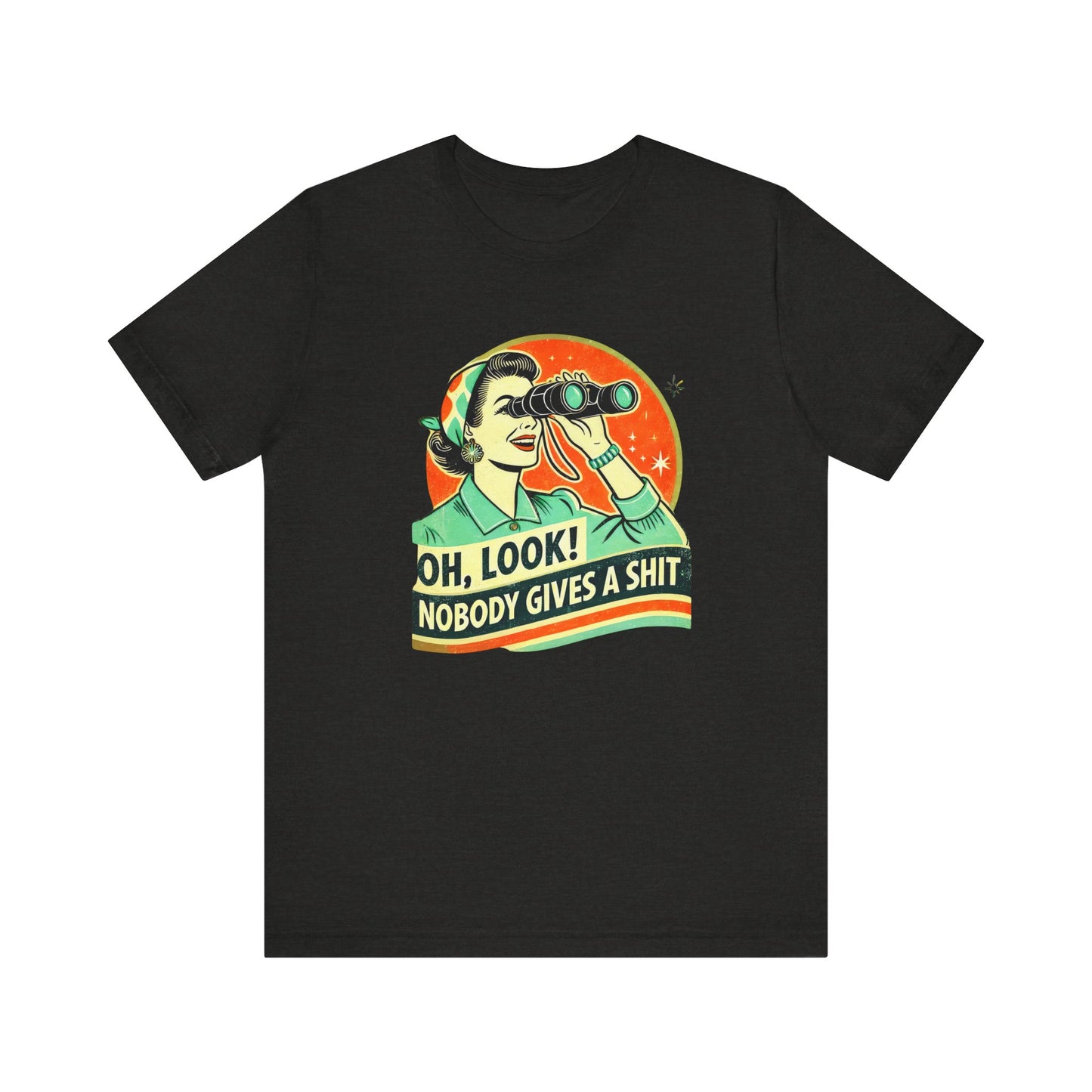Oh Look Nobody Cares Shirt - Retro Sarcastic Tee