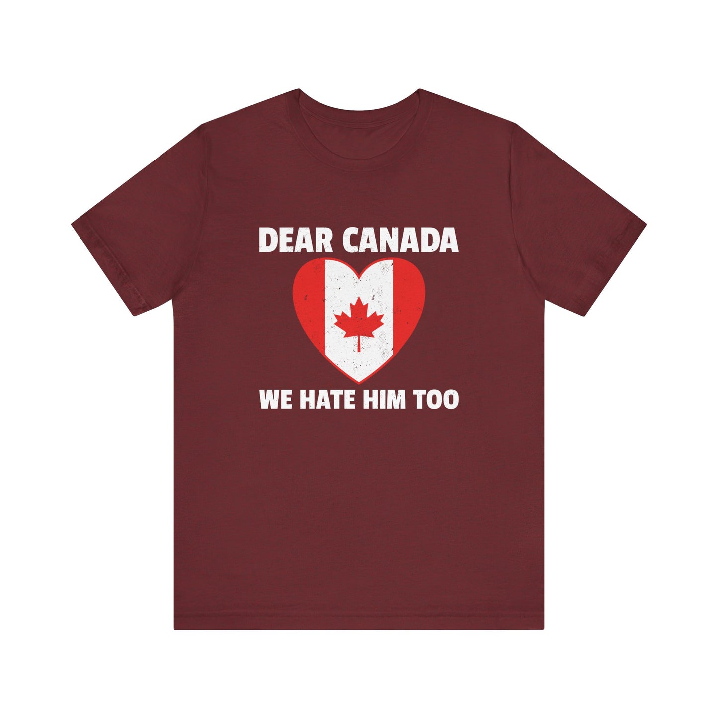 Dear Canada Shirt - Anti Trump Funny Political Tee