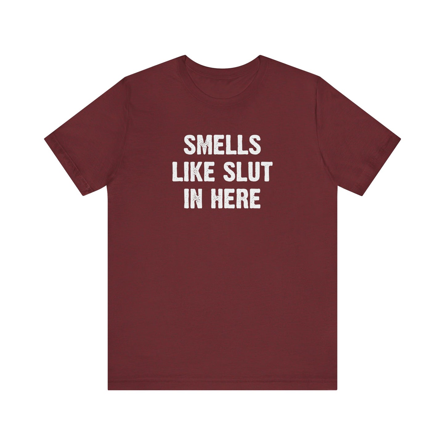 Smells Like Slut in Here T-Shirt - Bold and Funny Graphic Tee