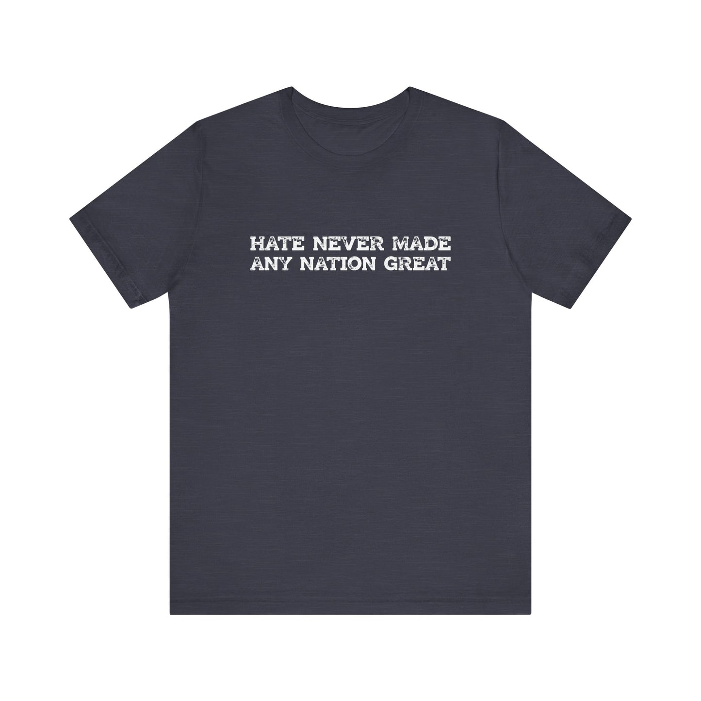 Hate Never Made Any Nation Great Anti Hate Shirt - Goateez Style