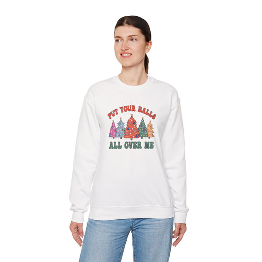 Put Your Balls All Over Me Sweatshirt Funny Xmas