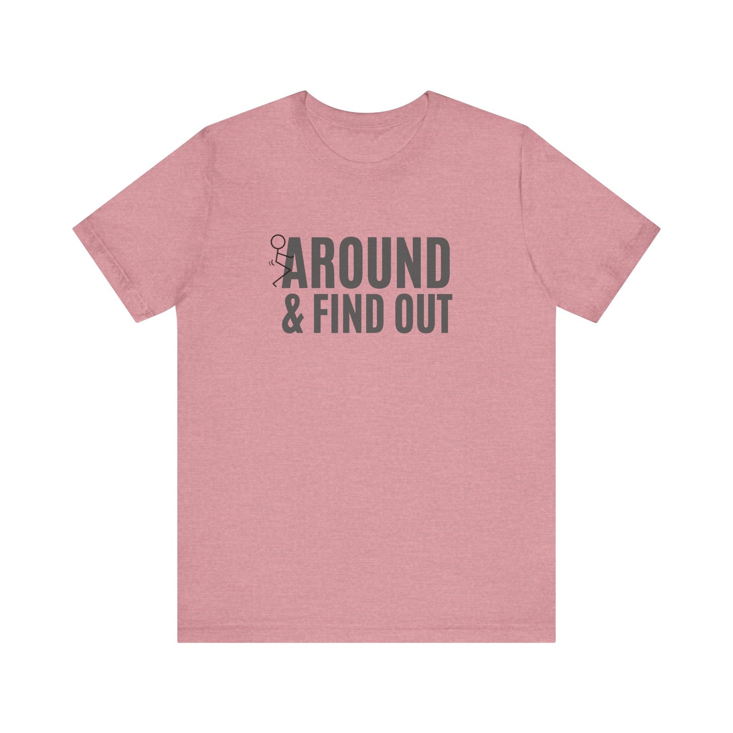 F*ck Around and Find Out T-Shirt - Hilarious Tee
