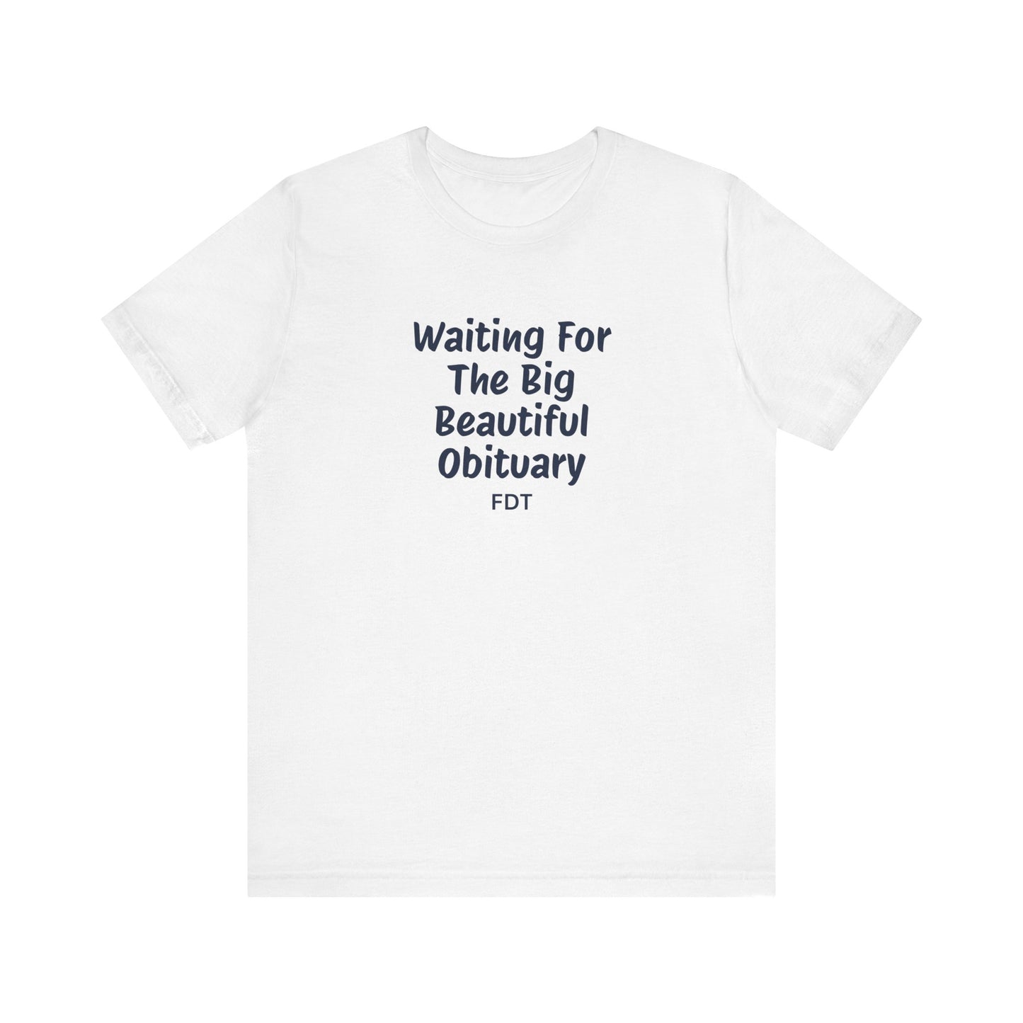 Waiting For Obituary Shirt | FDT Political Humor Tee - Goateez Style