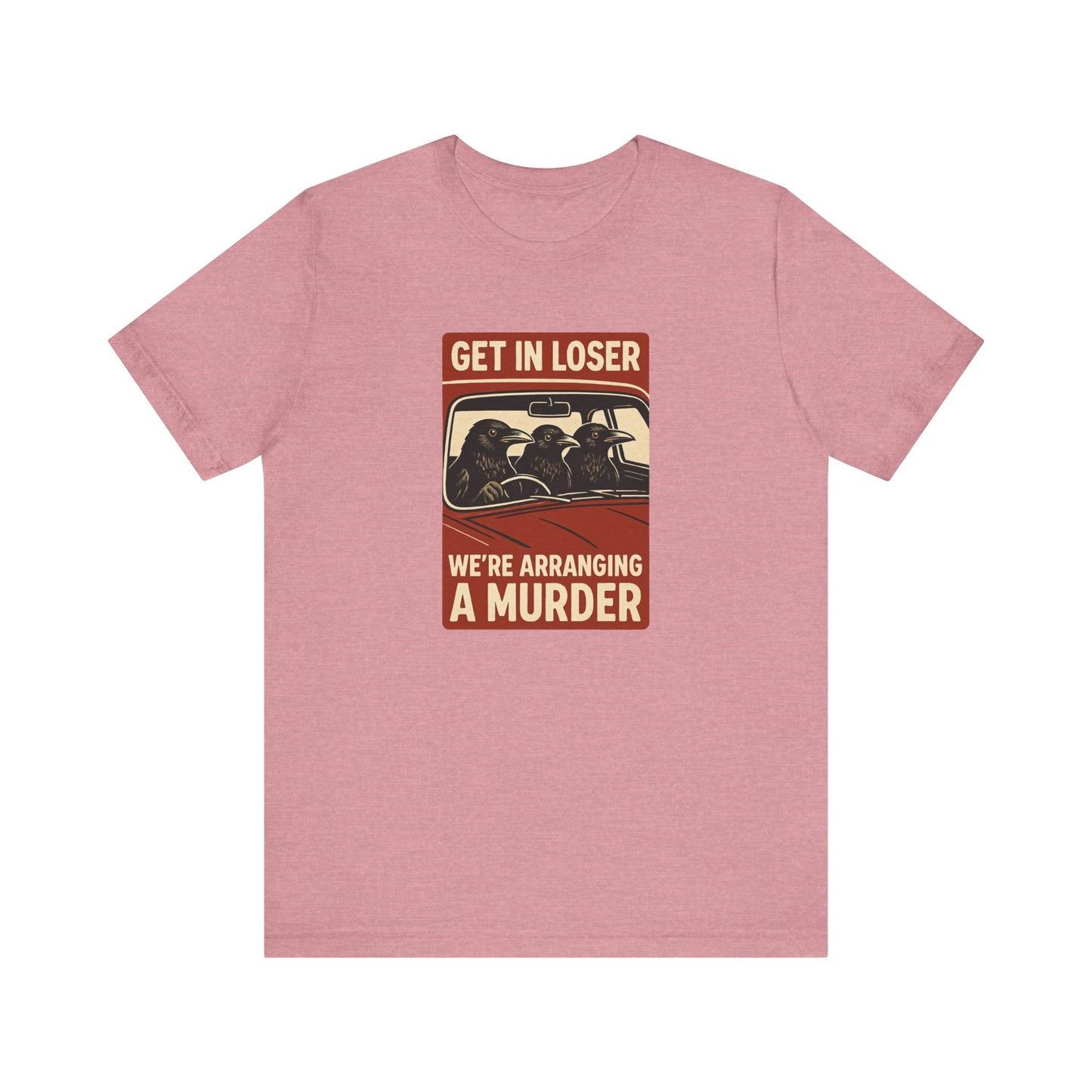Get in Loser Crow Shirt - Funny Raven Murder T-Shirt - Goateez Style