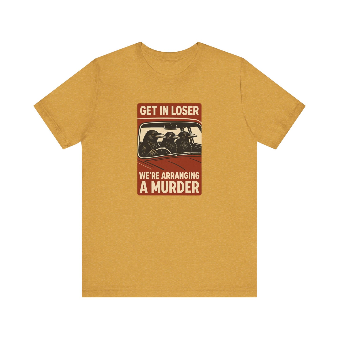 Get in Loser Crow Shirt - Funny Raven Murder T-Shirt - Goateez Style