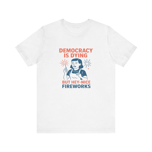 Democracy Is Dying Funny Fireworks Shirt Political Tee - Goateez Style