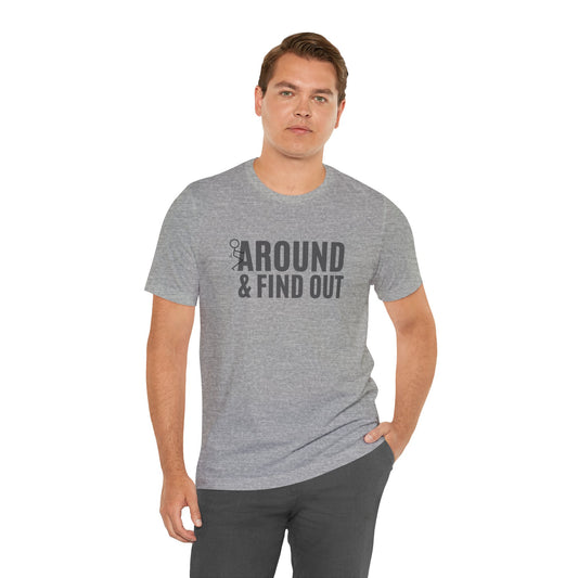 F*ck Around and Find Out T-Shirt - Hilarious Tee - Goateez Style