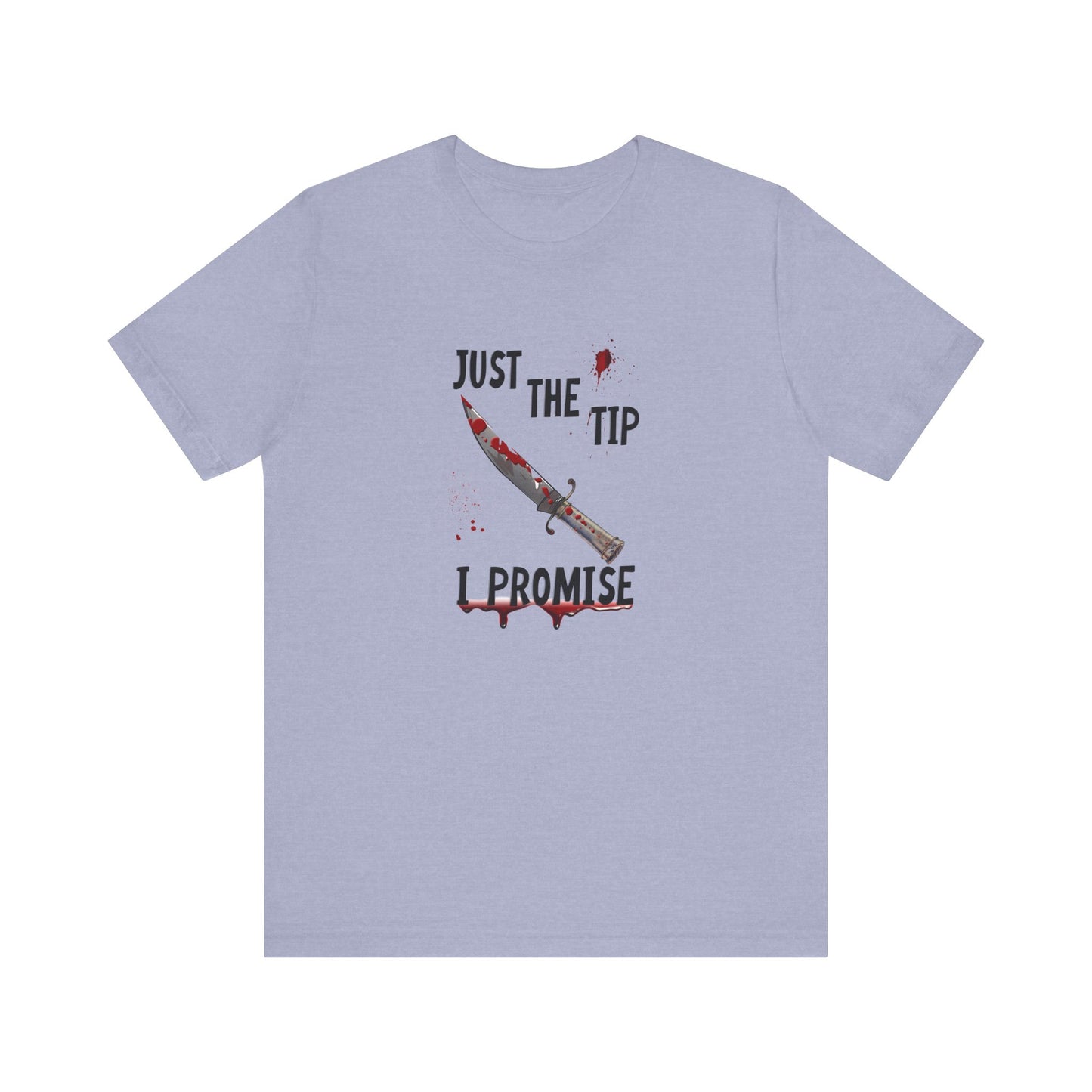 Just The Tip I Promise Shirt, Funny Dark Humor Tee - Goateez Style