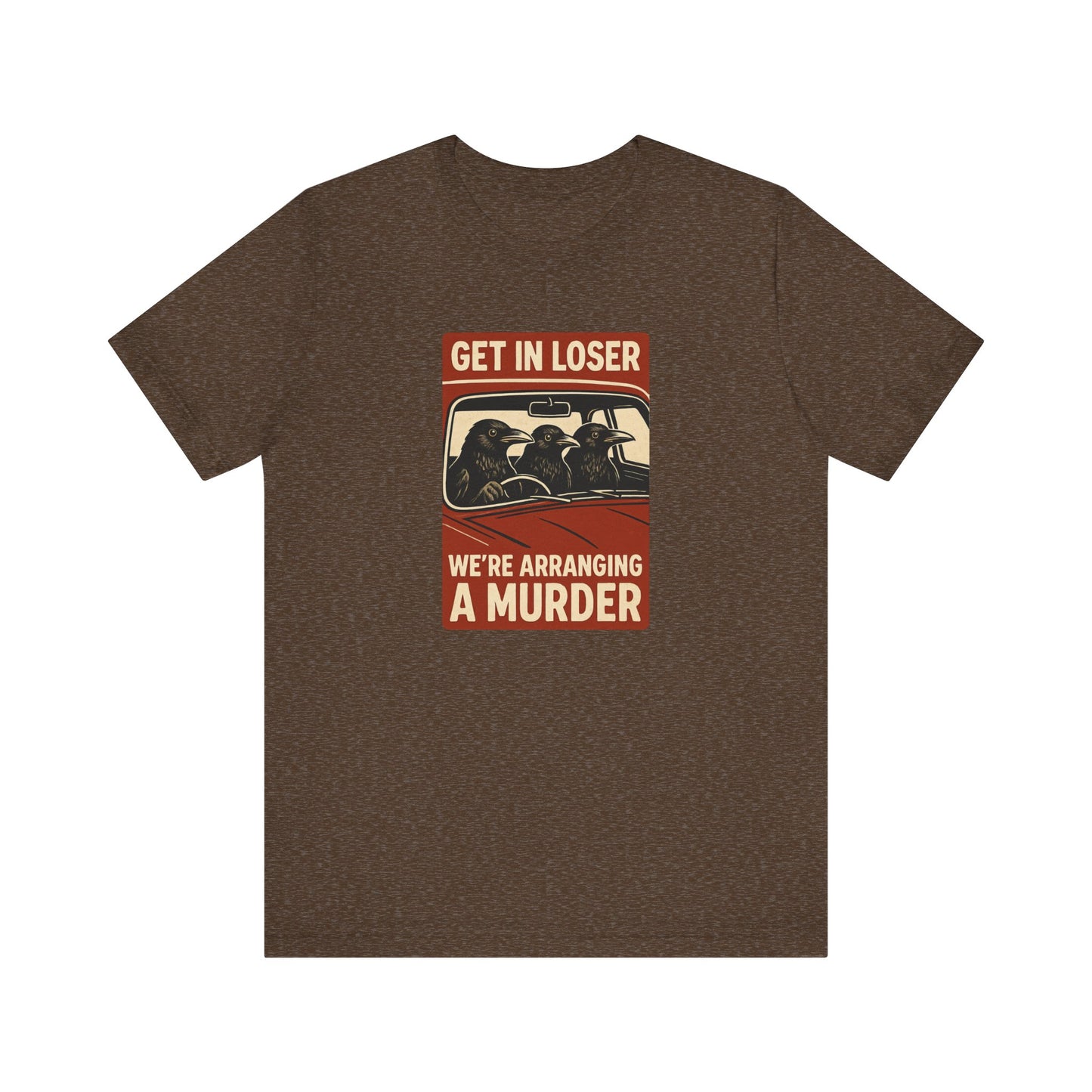 Get in Loser Crow Shirt - Funny Raven Murder T-Shirt - Goateez Style