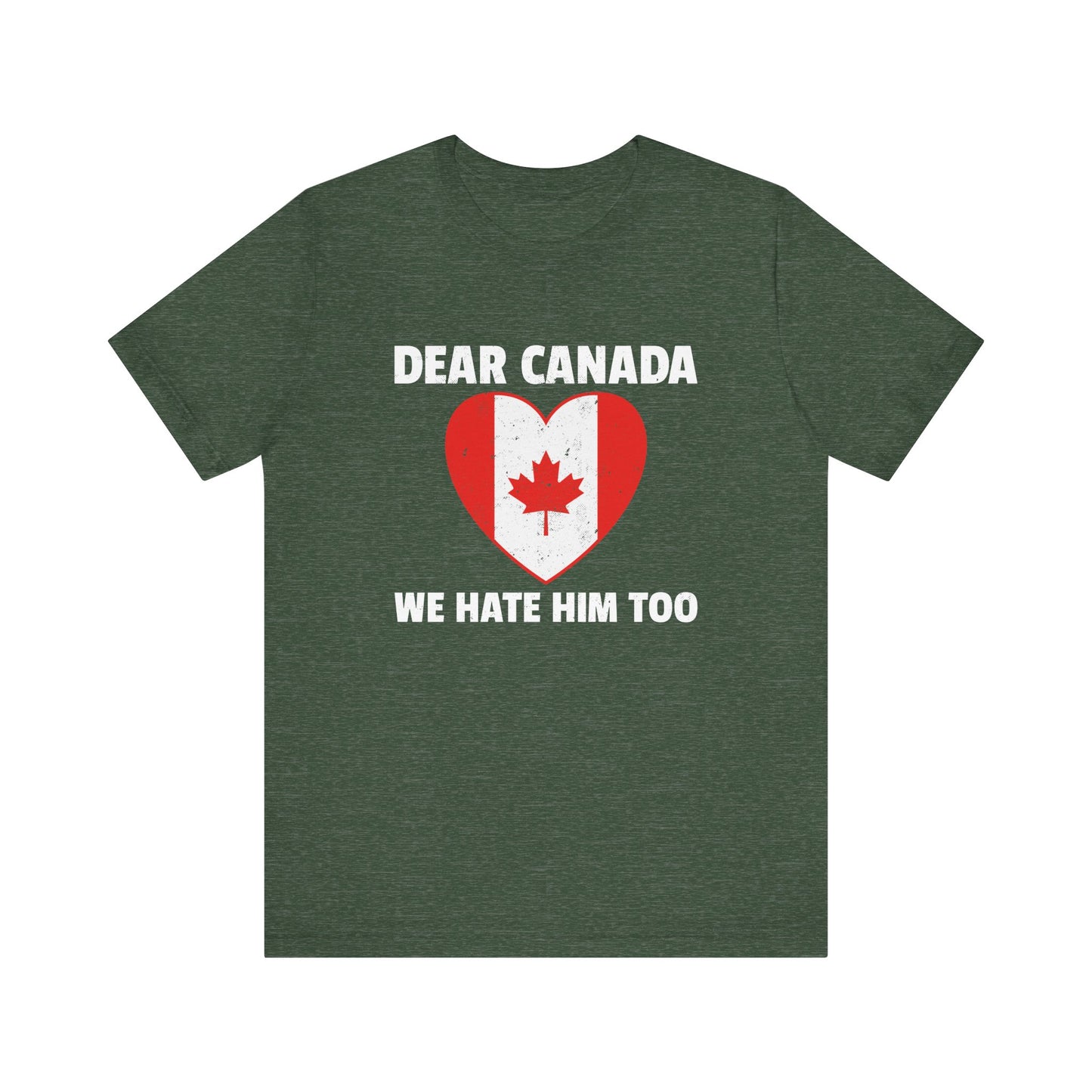 Dear Canada Shirt - Anti Trump Funny Political Tee