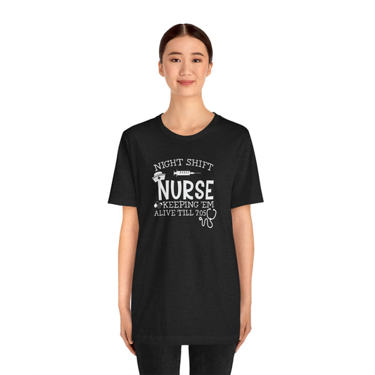 Night Shift Nurse T-Shirt - Keeping 'Em Alive Till 7:05 - Funny Nurse Shirt - Goateez Style