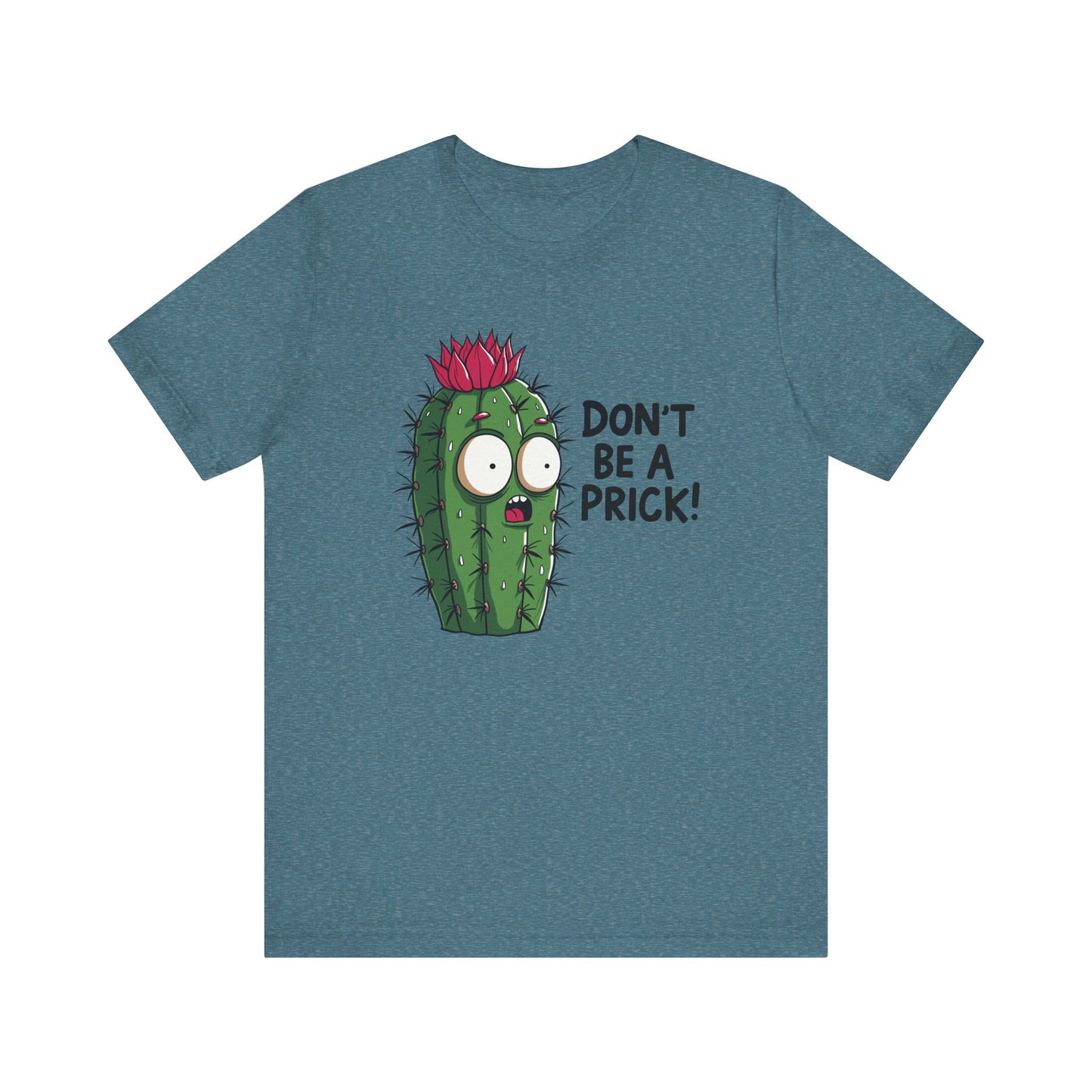 Don't Be a Prick - Funny Cactus Graphic T-Shirt - Goateez Style