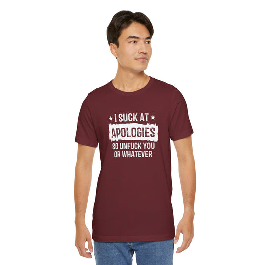I Suck at Apologies T-Shirt - Funny Sarcastic Attitude Tee - Goateez Style