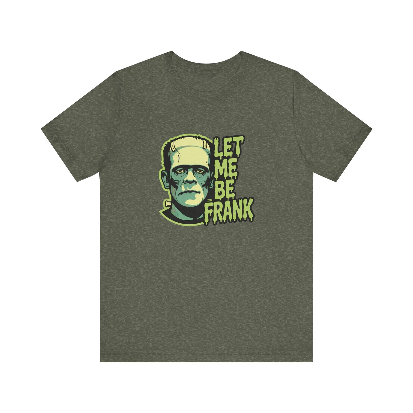 Let Me Be Frank Shirt - Funny Frankenstein Halloween T-Shirt