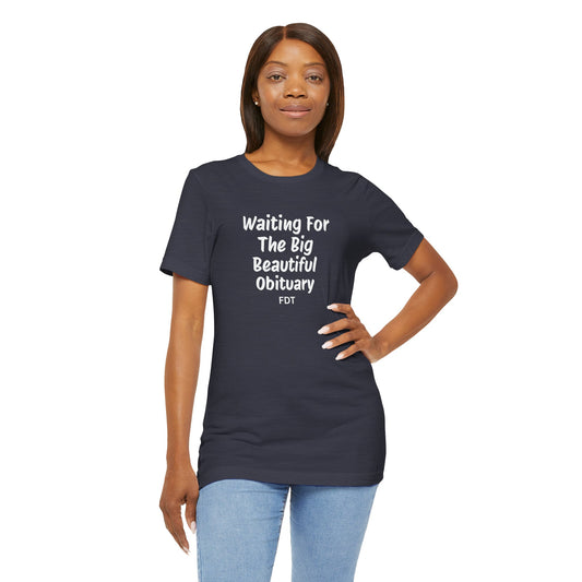 Waiting For Obituary Shirt | FDT Political Humor Tee - Goateez Style