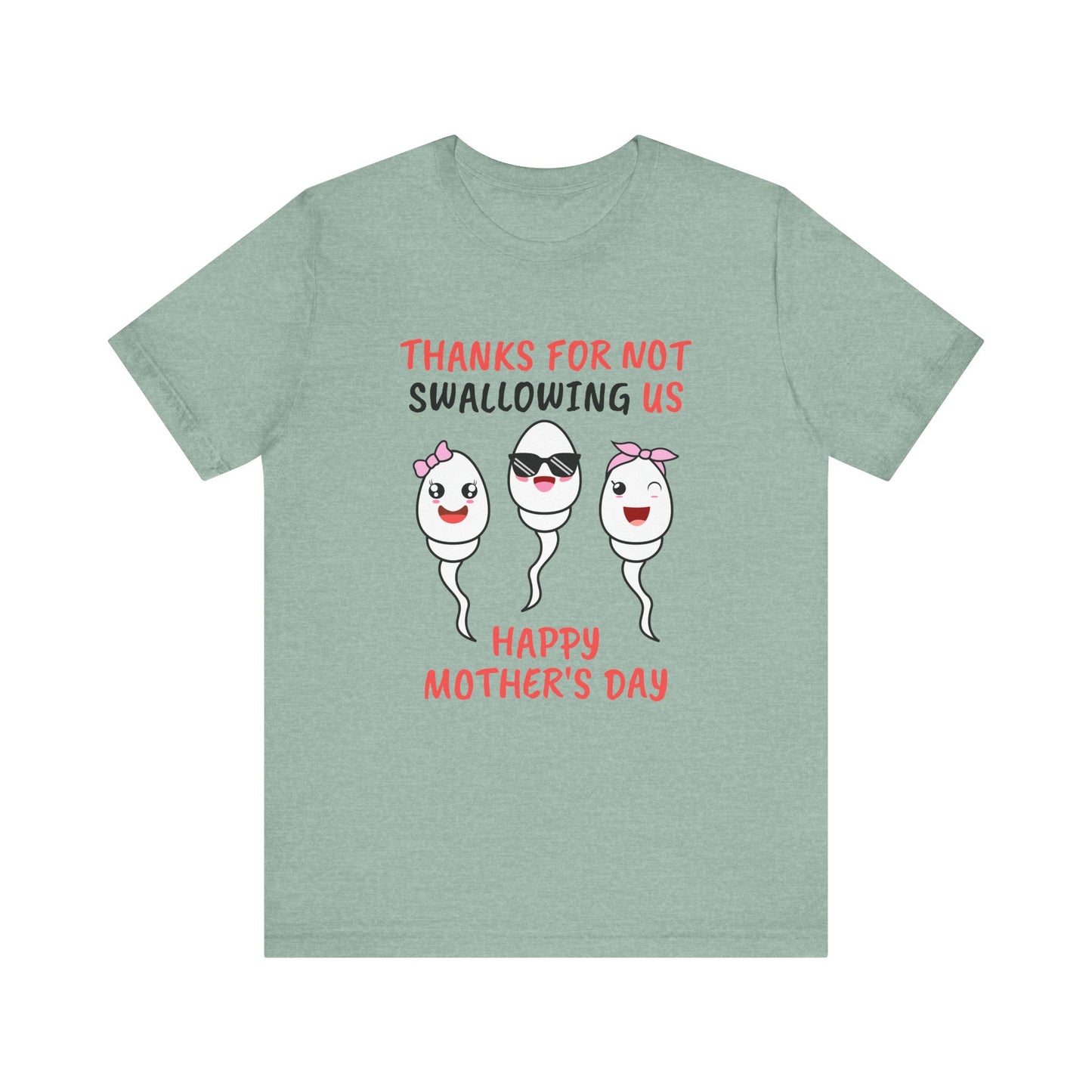 Funny Mother's Day Shirt - Thanks for Not Swallowing