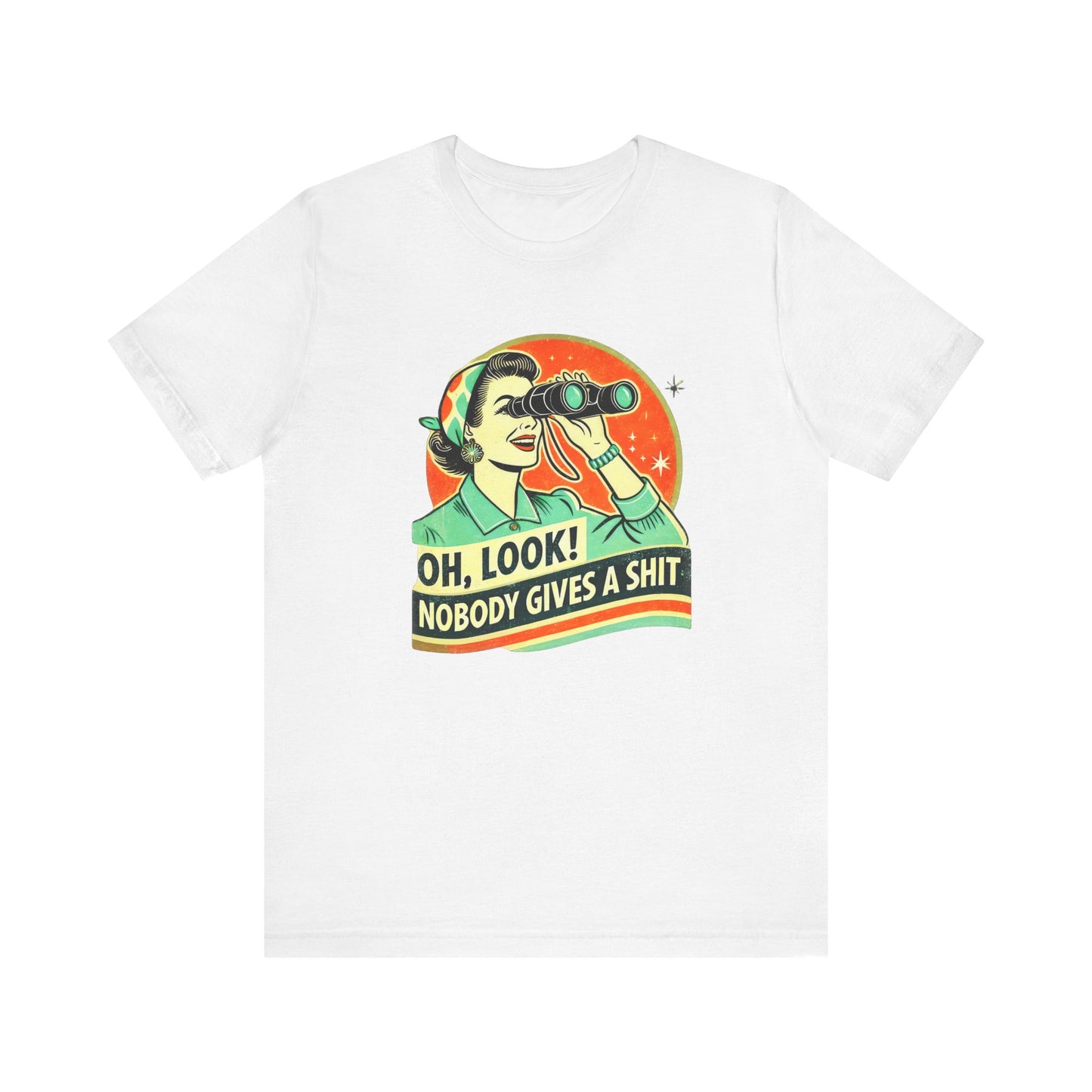 Oh Look Nobody Cares Shirt - Retro Sarcastic Tee