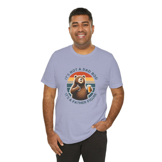 It's Not a Dad Bod It's a Father Figure - Funny Bear T-Shirt - Goateez Style