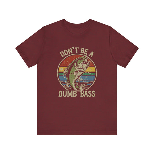 Don't Be a Dumb Bass T-Shirt - Funny Fishing Humor Tee - Goateez Style
