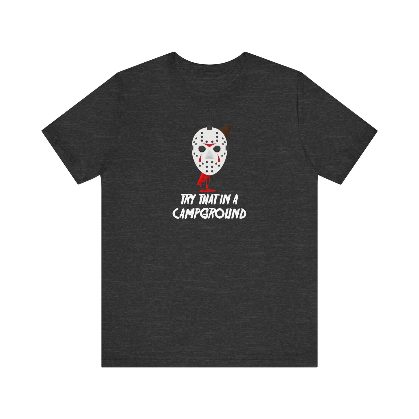 Try That in a Campground T-Shirt - Funny Horror Parody Tee - Goateez Style