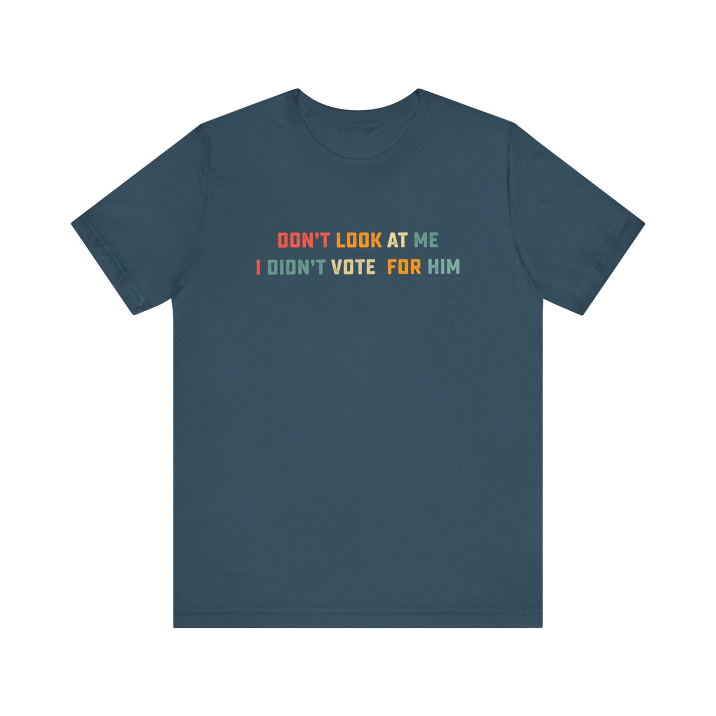 Don't Look at Me, I Didn't Vote for Him - Anti-Trump T-Shirt - Goateez Style