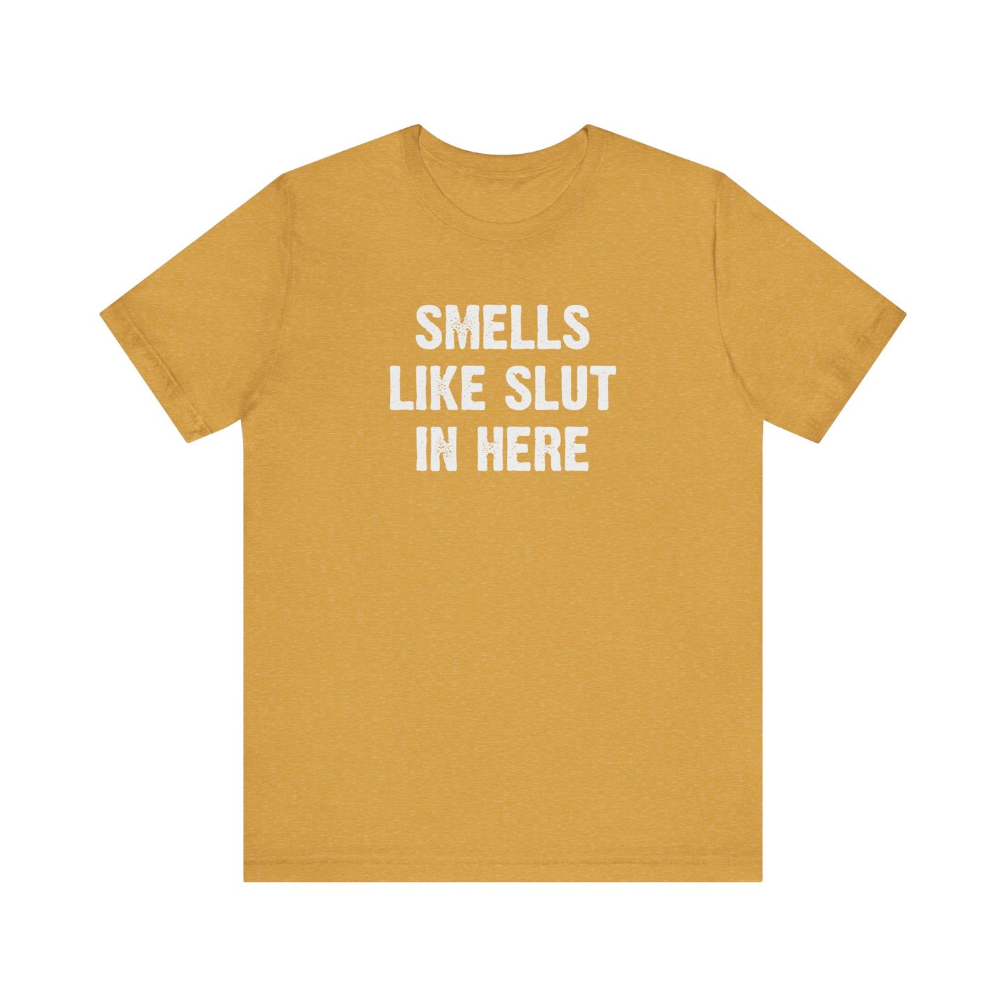 Smells Like Slut in Here T-Shirt - Bold and Funny Graphic Tee
