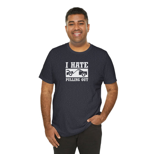 I Hate Pulling Out Shirt - Funny Innuendo Camping Tee, Adult Humor - Goateez Style