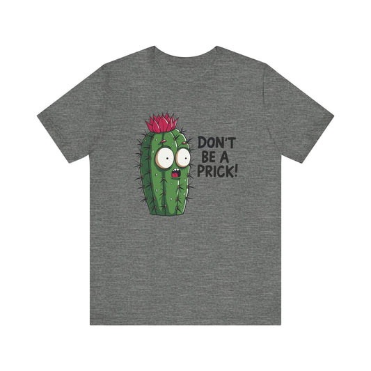 Don't Be a Prick - Funny Cactus Graphic T-Shirt - Goateez Style