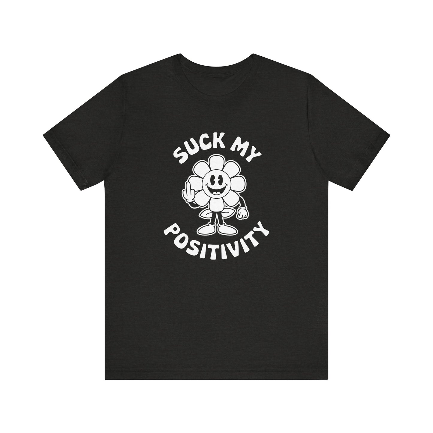 Funny "Suck My Positivity" Flower T-Shirt - Sarcastic Humor Tee