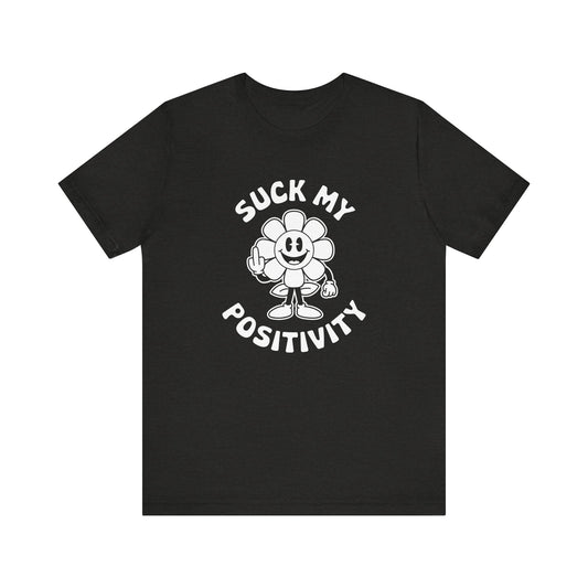Funny "Suck My Positivity" Flower T-Shirt - Sarcastic Humor Tee - Goateez Style