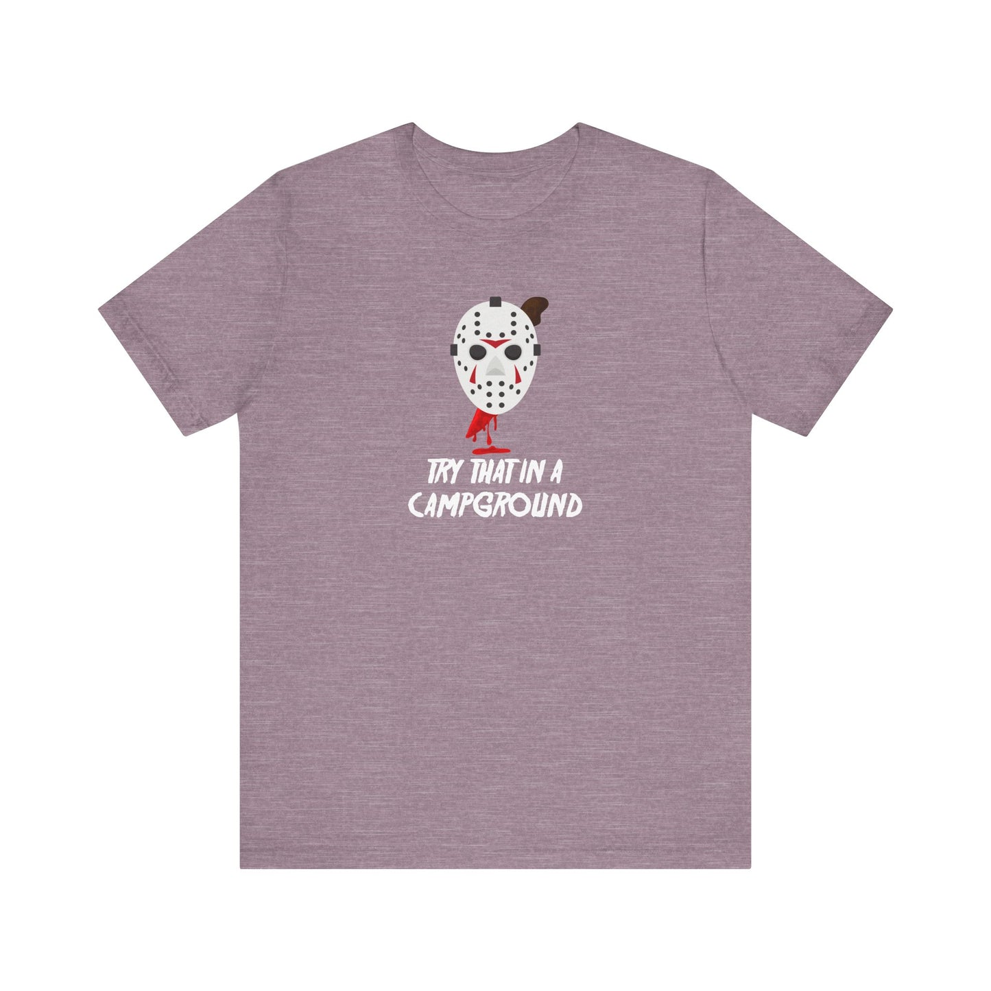 Try That in a Campground T-Shirt - Funny Horror Parody Tee - Goateez Style