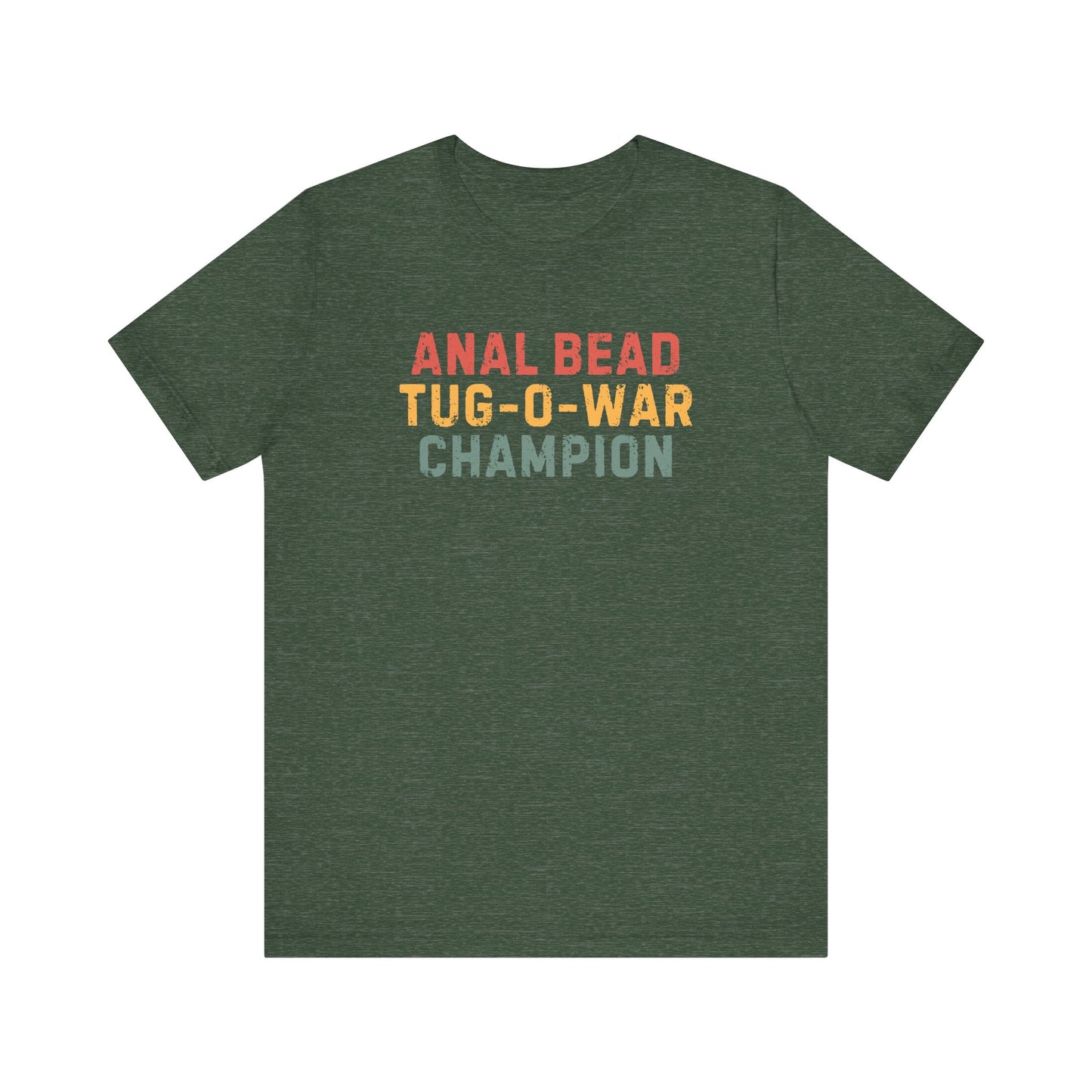 Anal Bead Tug-O-War Champion -Funny Saying Sarcastic Tee