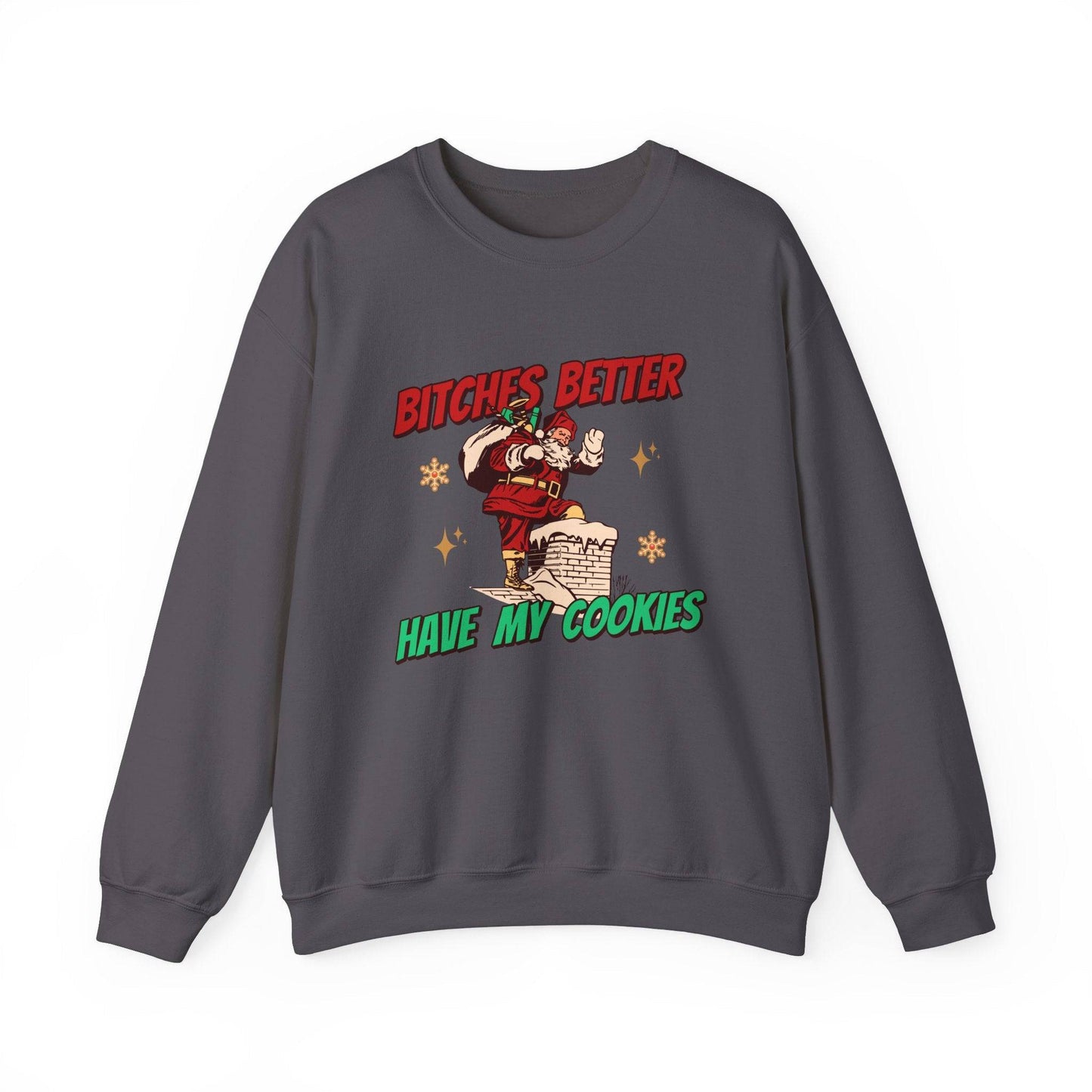 Bitches Better Have My Cookies Funny Santa Sweatshirt Holiday Gift - Goateez Style