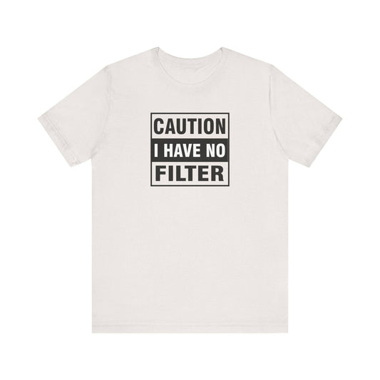 Caution I Have No Filter T-Shirt - Funny Sarcastic Humor Tee - Goateez Style