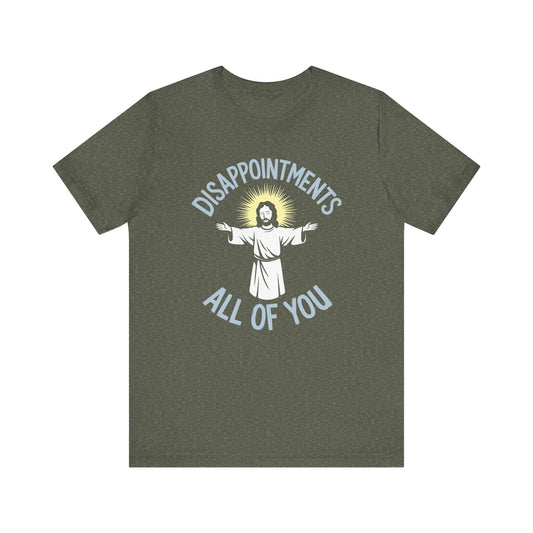 Disappointments All of You Funny Jesus T-Shirt - Goateez Style