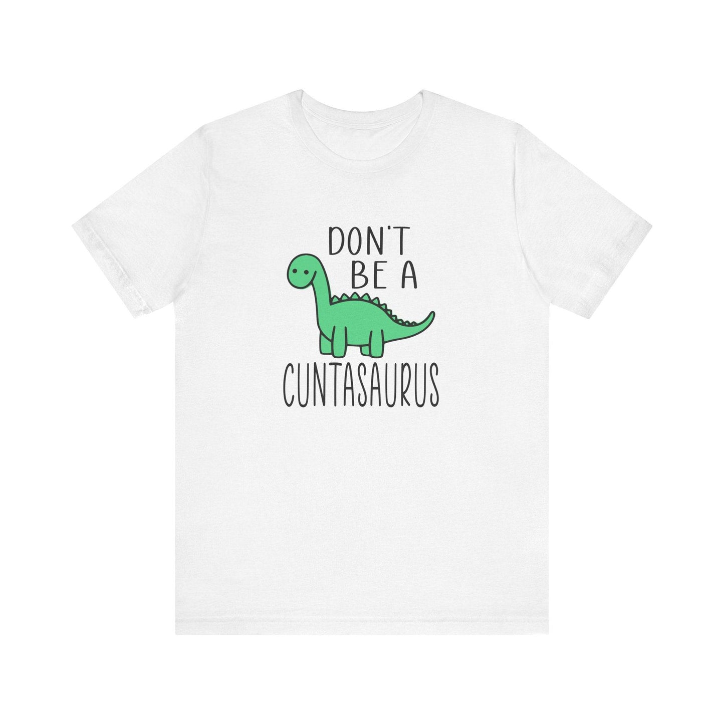 Don't Be a Cuntasaurus T-Shirt - Funny Adult Dinosaur Graphic Tee - Goateez Style